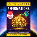 Let's Master Affirmations: Learn & Implement the Science Behind, Decode & Create Custom Affirmations Audiobook