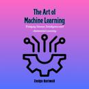 Cover of The Art of Machine Learning: Bridging Human Intelligence and Automated Learning