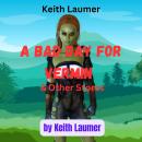 Keith Laumer: A BAD DAY FOR VERMIN: 3 Sci Fi Stories from the wild imagination of Keith Laumer: A Ba Audiobook