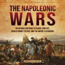 The Napoleonic Wars: An Enthralling Guide to Global Conflict, Revolutionary Tactics, and the Empire’ Audiobook