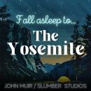 The Yosemite | A Nature Story for Sleep: A soothing reading for relaxation and sleep Audiobook