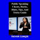 Public Speaking Cheats, Hacks, Hints, Tips, And Tricks Guide Audiobook