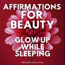 Affirmations For Beauty: Glow Up While Sleeping Audiobook