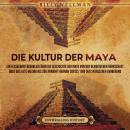 [German] - Die Kultur der Maya: Ein fesselnder Überblick über die Geschichte der Maya von der olmeki Audiobook