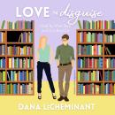Love in Disguise: A Sweet Romantic Comedy Audiobook