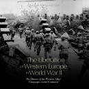 The Liberation of Western Europe in World War II: The History of the Western Allies’ Campaigns on th Audiobook