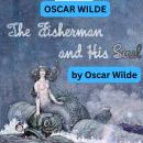 Oscar Wilde: THE FISHERMAN AND HIS SOUL Audiobook