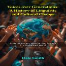 Voices over Generations: A History of Linguistic and Cultural Change: Communication, Identity, and Society in a Globalized World Audiobook