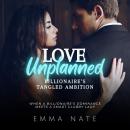 Love Unplanned: Billionaire's Tangled Ambition: When a Billionaire's Dominance Meets a Smart Clubby Lady Audiobook