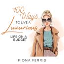 100 Ways to Live a Luxurious Life on a Budget Audiobook