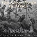 The Slave Trade in Africa: The History and Legacy of the Transatlantic Slave Trade and East African  Audiobook