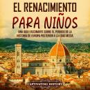 [Spanish] - El Renacimiento para niños: Una guía fascinante sobre el periodo de la historia de Europ Audiobook