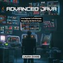 Advanced Java: From Beginner to Professional: Navigating the World of Java Audiobook