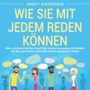 [German] - Wie Sie mit jedem reden können: Alles, was Ihnen nie über Small Talk, soziale Kompetenz u Audiobook