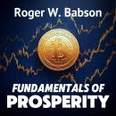 Fundamentals of Prosperity: What They Are and Whence They Come Audiobook