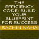 The Efficiency Code: Build Your Blueprint for Success Audiobook