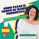 [Spanish] - Cómo Pasar el Tiempo de Manera Productiva: Una Guía Práctica para Mejorar tu Eficiencia  Audiobook