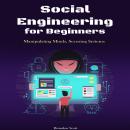 Social Engineering for Beginners: Manipulating Minds, Securing Systems Audiobook