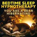 Bedtime Sleep Hypnotherapy: You are a Bear Hibernating Audiobook