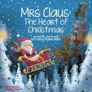 Mrs Claus: The Heart of Christmas: A truly magical Christmas story of love & courage, as Mrs Claus t Audiobook