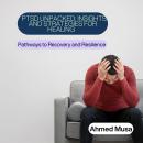 PTSD Unpacked: Insights and Strategies for Healing: Pathways to Recovery and Resilience Audiobook