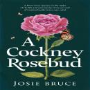 A Cockney Rosebud: A bittersweet journey in the midst of the life and community of an East End of London family (circa 1920 – 1960) Audiobook