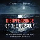 The Disappearance of the Surcouf: The Mysterious Sinking of the Allies’ Largest Submarine during Wor Audiobook