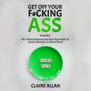 Get off Your F#cking Ass: Volume 3: 400+ F#cking Motivational Swear Word, Rapid Weight Loss Hypnosis Audiobook