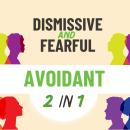 Fearful and Dismissive Avoidant: A Dual Workbook to Help Both Avoidant Attachment Styles Navigate Th Audiobook