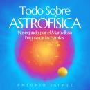 [Spanish] - Todo sobre Astrofísica: Navegando por el Maravilloso Enigma de las Estrellas Audiobook