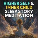 Higher Self & Inner Child Sleep Story Meditation Audiobook