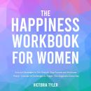 The Happiness Workbook for Women: Practical Strategies to Get Unstuck, Stay Positive and Find Inner  Audiobook