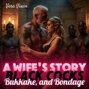 A Wife's Story: Black Cocks, Bukkake, and Bondage Audiobook
