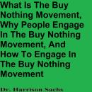 What Is The Buy Nothing Movement, Why People Engage In The Buy Nothing Movement, And How To Engage I Audiobook