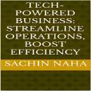 Tech-Powered Business: Streamline Operations, Boost Efficiency Audiobook