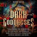 Dark Goddesses: Unlocking the Power of Hecate, Lilith, The Morrigan, Baba Yaga, Kali, Oya, Persephon Audiobook