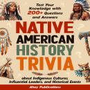 Native American History Trivia: Test Your Knowledge with 200+ Questions and Answers about Indigenous Audiobook