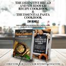 The Definitive Bread and Sourdough Recipe Cookbook and The Essential Pasta Cookbook 2-in-1 Bundle: Y Audiobook
