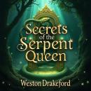 Secrets of the Serpent Queen: Catherine de' Medici Unveiled: Unlock Secrets of the Serpent Queen: Di Audiobook