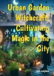 Urban Garden Witchcraft: Cultivating Magic in the City Audiobook