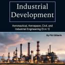 Industrial Development: Aeronautical, Aerospace, Civil, and Industrial Engineering (5 in 1) Audiobook