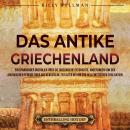 [German] - Das antike Griechenland: Ein spannender Überblick über die griechische Geschichte, angefa Audiobook