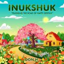 Inukshuk: Trudging the road of happy destiny Audiobook