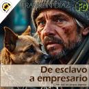 [Spanish] - De Esclavo a Empresario - Cómo Creé mi Propia Empresa Audiobook