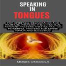 Speaking In Tongues For Spiritual Deliverance And Warfare Prayers: The Effectual Fervent Prayers Tha Audiobook