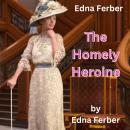 Edna Ferber: THE HOMELY HEROINE: 4 Special stories by Edna Ferber Audiobook