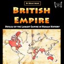 British Empire: Details of the Largest Empire in Human History Audiobook