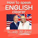 How To Speak English Clearer in 30 Days: Transform Your English Speaking Skills with Our Interactive Audiobook