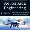 Aerospace Engineering: The Basics of Aerodynamics Unmanned Aerial Vehicles Audiobook