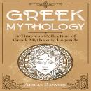 Greek Mythology: A Timeless Collection of Greek Myths and Legends Audiobook